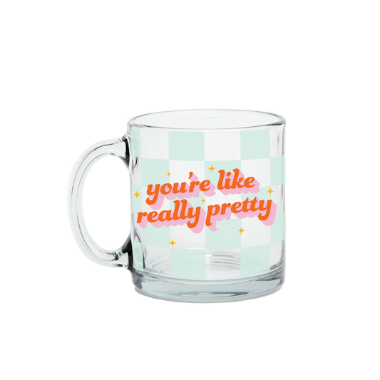 You're Like Really Pretty Mug